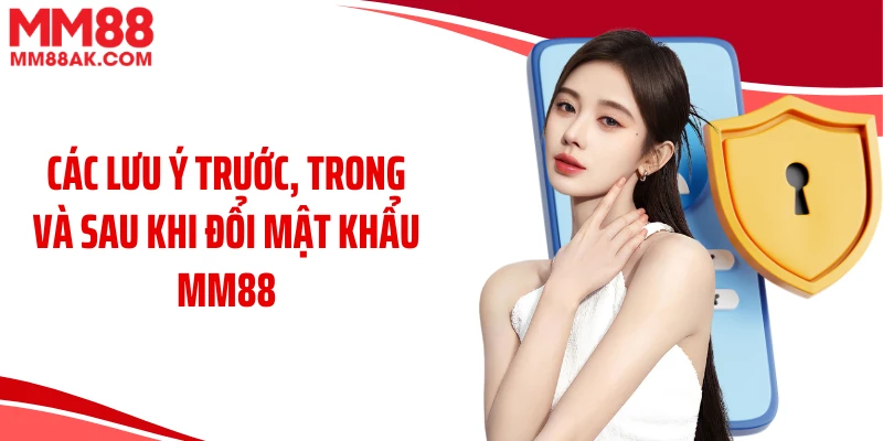 Các lưu ý trước, trong và sau khi đổi mật khẩu MM88
