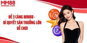 Đề 3 Càng MM88 - Bí Quyết Săn Thưởng Lớn Dễ Chơi