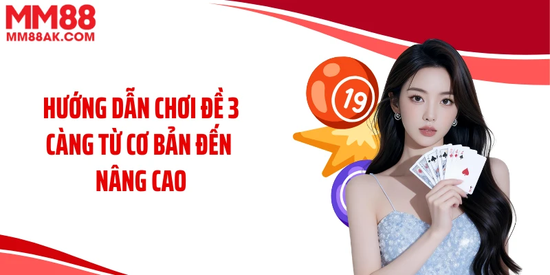 Hướng dẫn chơi đề 3 càng từ cơ bản đến nâng cao