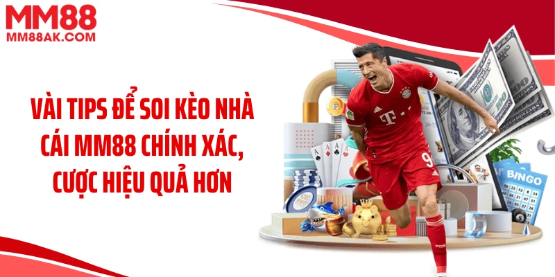Vài tips để soi kèo nhà cái MM88 chính xác, cược hiệu quả hơn